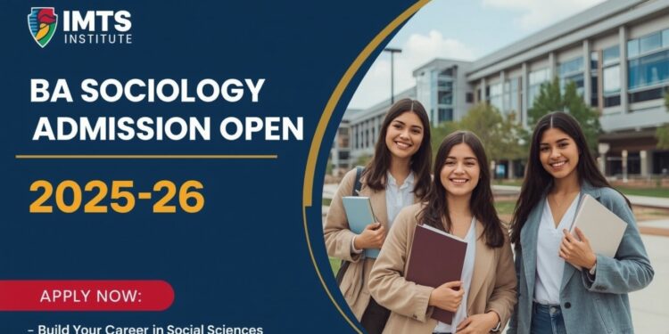 BA Sociology Admission 2025-26, Eligibility, Duration, Examination Last Date