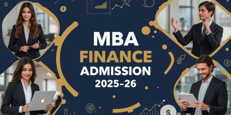 MBA Finance Admission 2025-26, Eligibility, Duration, Examination Last Date
